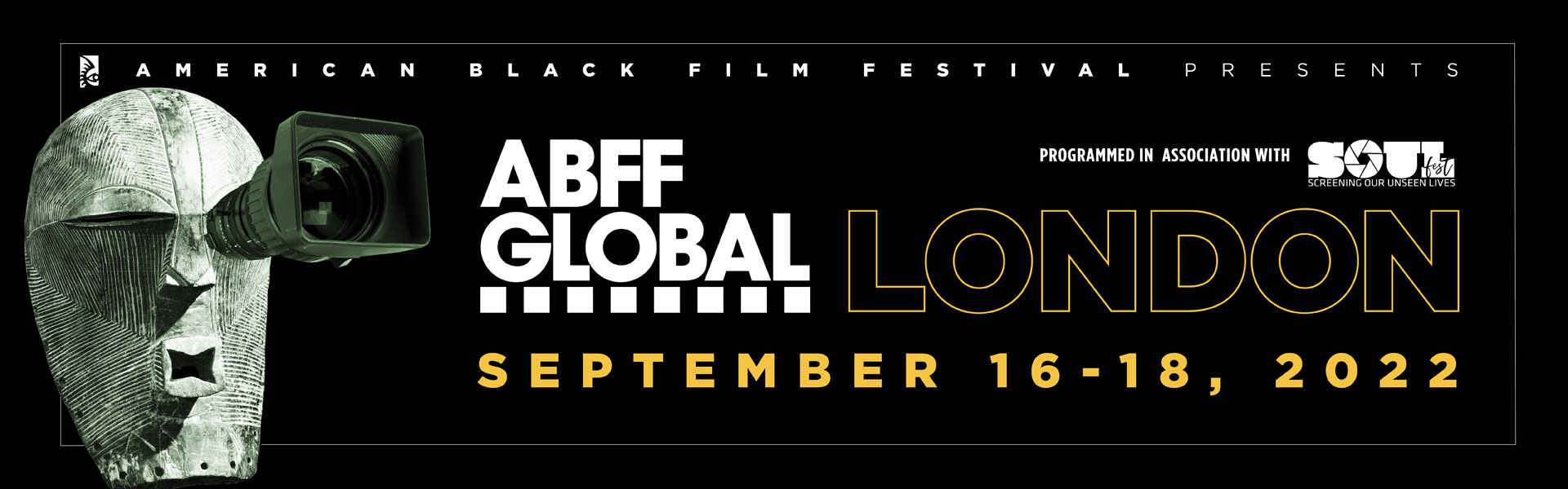 ABFF GLOBAL LONDON American Black Film Festival Presents ABFF GLOBAL LONDON, September 16-18, 2022, Programmed in association with SOUL