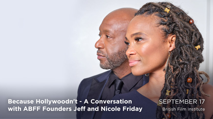 Because Hollywoodn't - A Conversation with ABFF Founders Jeff and Nicole Friday - September 17 - British Film Institute